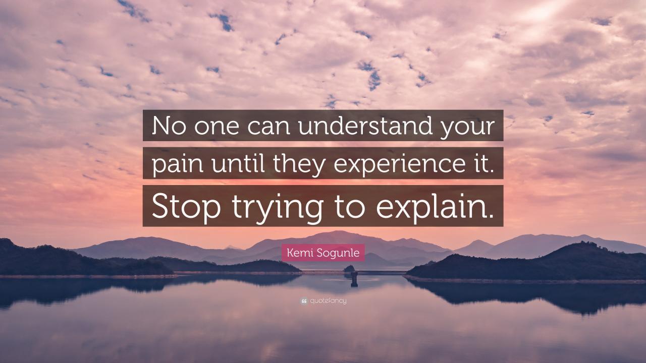 Kemi Sogunle Quote: “No one can understand your pain until they ...